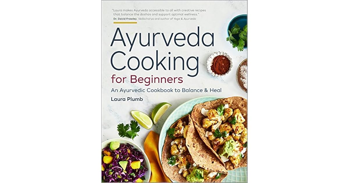Ayurveda Cooking for Beginners An Ayurvedic Cookbook to Balance and