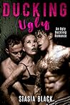 Ducking Ugly by Stasia Black