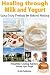 Healing through Milk and Yogurt - Using Dairy Products for Natural Healing (Healthy Living Series Book 14)