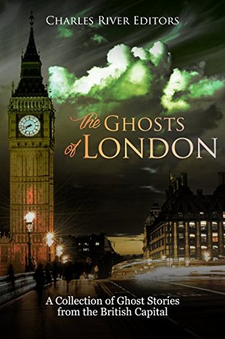 The Ghosts of London: A Collection of Ghost Stories from the British Capital (Kindle Edition)