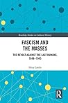 Fascism and the Masses: The Revolt Against the Last Humans, 1848-1945