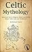 Celtic Mythology: Historica...