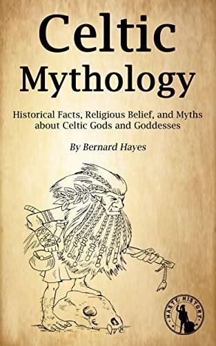 Celtic Mythology: Historical Facts, Religious Belief, and Myths about Celtic Gods and Goddesses