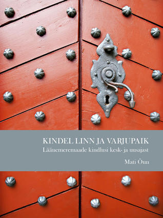 Kindel linn ja varjupaik: Läänemeremaade kindlusi kesk- ja uusajast