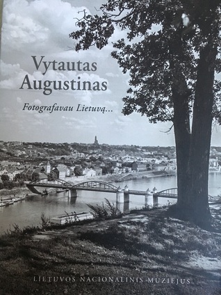 Vytautas Augustinas: Fotografavau Lietuvą...
