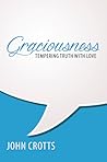 Graciousness: Tempering Truth with Love Graciousness: Tempering Truth with Love