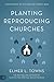 Planting Reproducing Churches