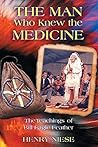 The Man Who Knew the Medicine: The Teachings of Bill Eagle Feather Book cover for The Man Who Knew the Medicine: The Teachings of Bill Eagle Feather