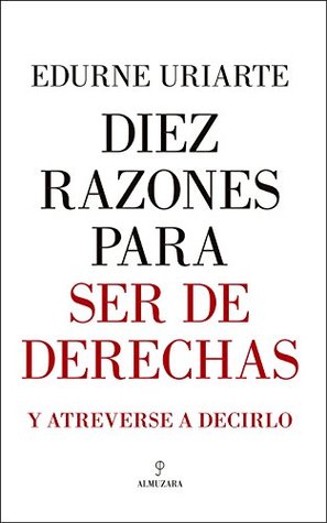 Diez razones para ser de derechas (Pensamiento político) (Spanish Edition)