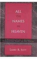 All the Names in Heaven: A Reference Guide to Milton's Supernatural Names and Epic Similes (Hardcover)