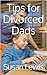 Tips for Divorced Dads