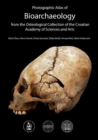 Photographic Atlas of Bioarchaeology from the Osteological Collection of Croatian Academy of Sciences and Arts