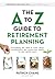 The A to Z Guide to Retirement Planning by Patrick Chang