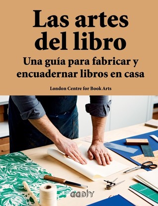 Las artes del libro. Una guía para fabricar y encuadernar libros en casa