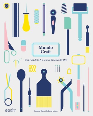 Mundo Craft. Una guía de la A a la Z de las artes del DIY
