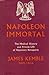 Napoleon Immortal: The Medical History and Private Life of Napoleon Bonaparte
