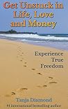 Get Unstuck in Life Love and Money: Experience True Freedom