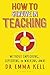 How to Survive in Teaching: Without imploding, exploding or walking away