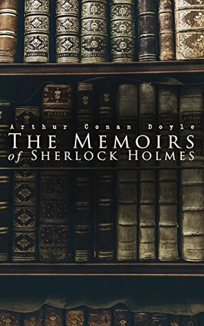 The Memoirs of Sherlock Holmes: Eleven Victorian London mysteries of observation, forensic science, and razor-sharp deduction from a consulting detective