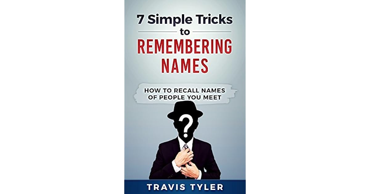 7 Simple Tricks To Remembering Names How to Recall Names of People You