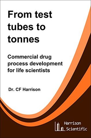 From Test Tubes to Tonnes: Commercial Drug Process Development for Life Scientists