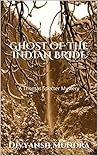 GHOST OF THE INDIAN BRIDE by Divyansh Mundra GHOST OF THE INDIAN BRIDE by Divyansh Mundra