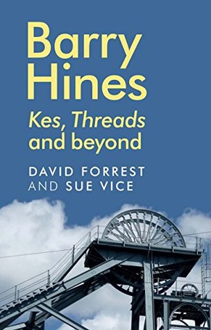 Barry Hines: Kes, Threads and beyond (Kindle Edition)