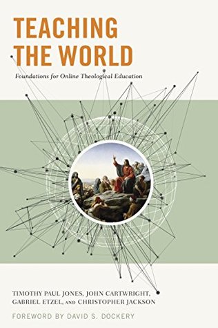 Teaching the World: Foundations for Online Theological Education (Kindle Edition)