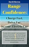 Range Confidence: Charge Fast, Drive Far, with your Electric Car Range Confidence: Charge Fast, Drive Far, with your Electric Car