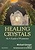 Healing Crystals: The A - Z...