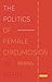 The Politics of Female Circ...