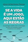 Se a Vida É Um Jogo, Aqui Estão as Regras. by Allan Pease
