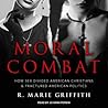 Moral Combat by R. Marie Griffith Moral Combat by R. Marie Griffith