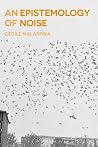 An Epistemology of Noise by Cecile Malaspina An Epistemology of Noise by Cecile Malaspina