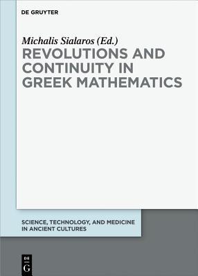 Revolutions and Continuity in Greek Mathematics (Science, Technology, and Medicine in Ancient Cultures, 8)