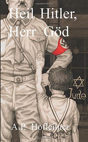 Heil Hitler, Herr Göd: A Child’s WWII Memoirs from Occupied Austria