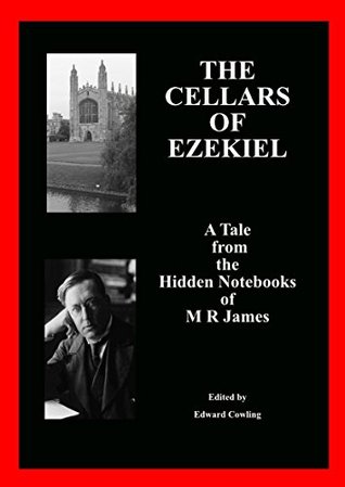 Tales from the Hidden Notebooks of M R James - The Cellars of Ezekiel (Kindle Edition)