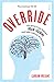 Override: my quest to go beyond brain training and take control of my mind
