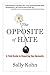 The Opposite of Hate: A Field Guide to Repairing Our Humanity