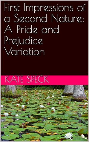 First Impressions of a Second Nature: A Pride and Prejudice Variation (Kindle Edition)