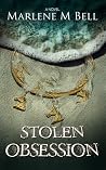 Stolen Obsession by Marlene M. Bell Stolen Obsession by Marlene M. Bell