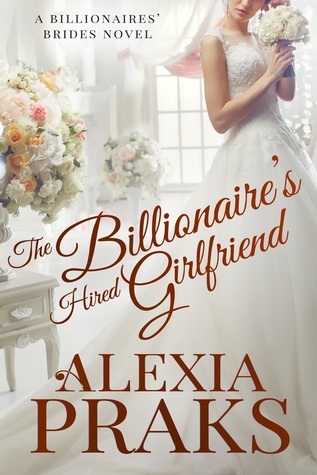 The Billionaire's Hired Girlfriend (Billionaires' Brides, # 1)