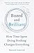 Bored and Brilliant: How Time Spent Doing Nothing Changes Everything