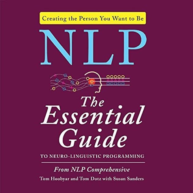NLP: The Essential Guide to Neuro-Linguistic Programming