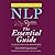 NLP: The Essential Guide to Neuro-Linguistic Programming