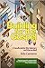 Building for the Gospel: A Handbook for the Visionary and the Terrified