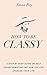 How To Be Classy : - A Step By Step Guide on Self Transformation and How You Can Upgrade Your Life