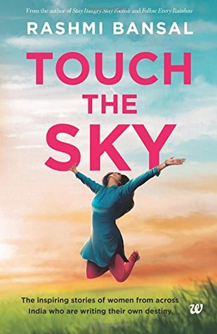 Touch the Sky: The inspiring stories of women from across India who are writing their own destiny (Paperback)