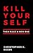 Kill Your Self, Then Make A...