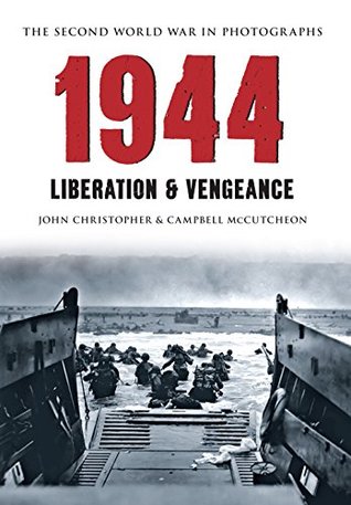 1944 The Second World War in Photographs: Liberation & Vengeance (Kindle Edition)